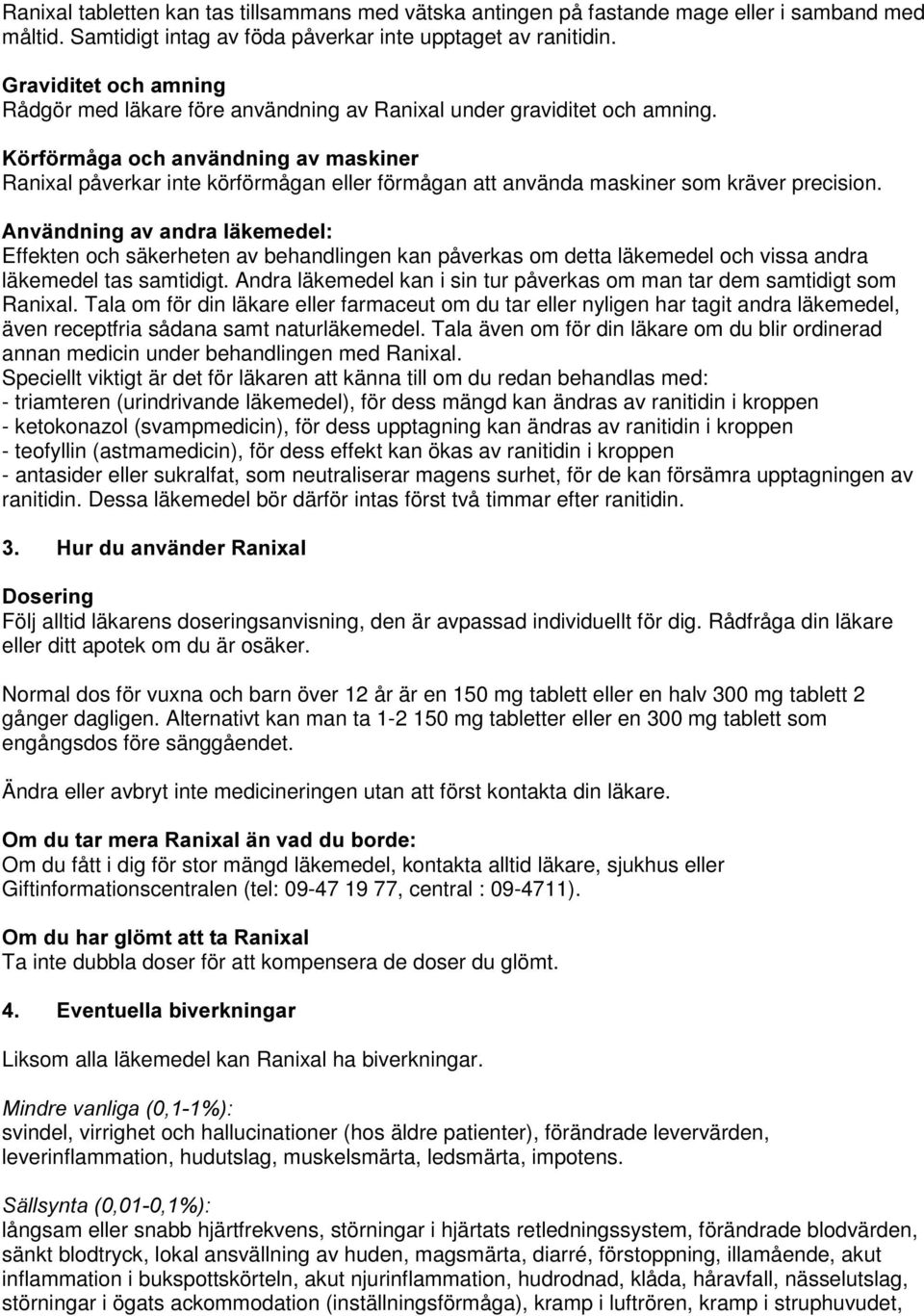 . UI UPnJDRFKDQYlQGQLQJDYPDVNLQHU Ranixal påverkar inte körförmågan eller förmågan att använda maskiner som kräver precision.