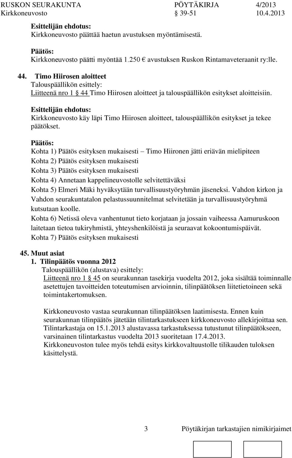 Kirkkeuvosto käy läpi Timo Hiirosen aloitteet, talouspäällikön esitykset ja tekee päätökset.