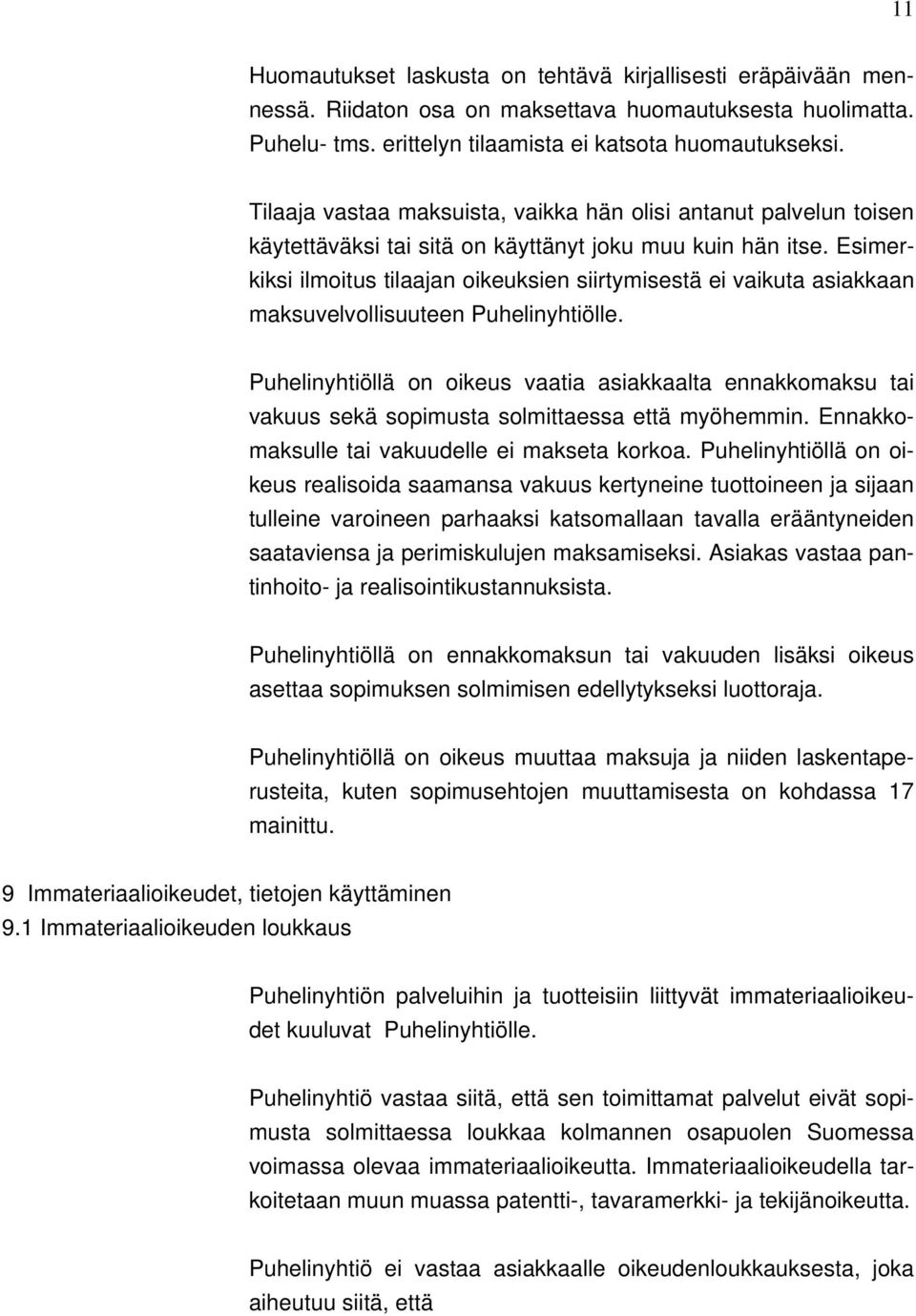 Esimerkiksi ilmoitus tilaajan oikeuksien siirtymisestä ei vaikuta asiakkaan maksuvelvollisuuteen Puhelinyhtiölle.