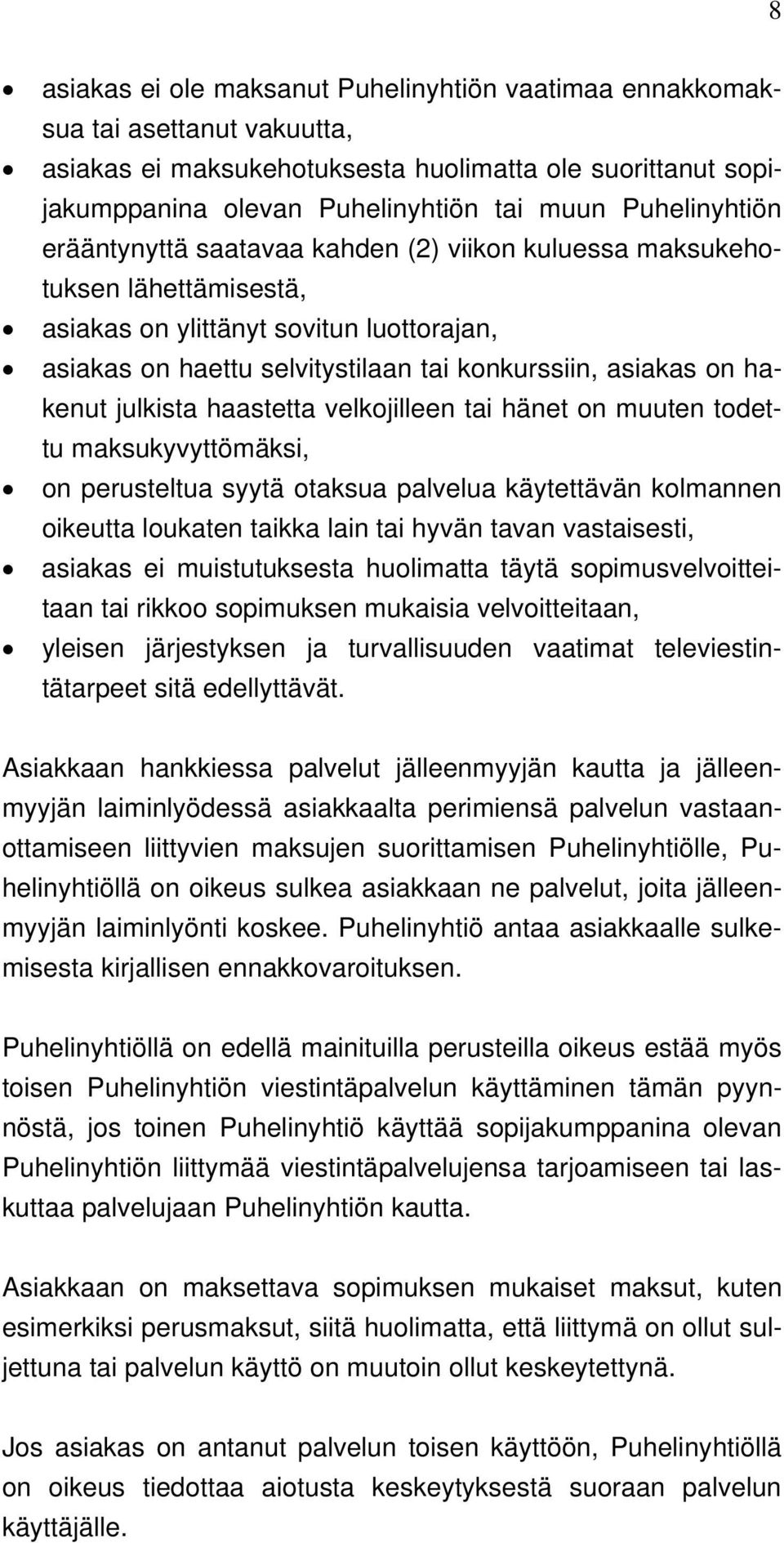 hakenut julkista haastetta velkojilleen tai hänet on muuten todettu maksukyvyttömäksi, on perusteltua syytä otaksua palvelua käytettävän kolmannen oikeutta loukaten taikka lain tai hyvän tavan