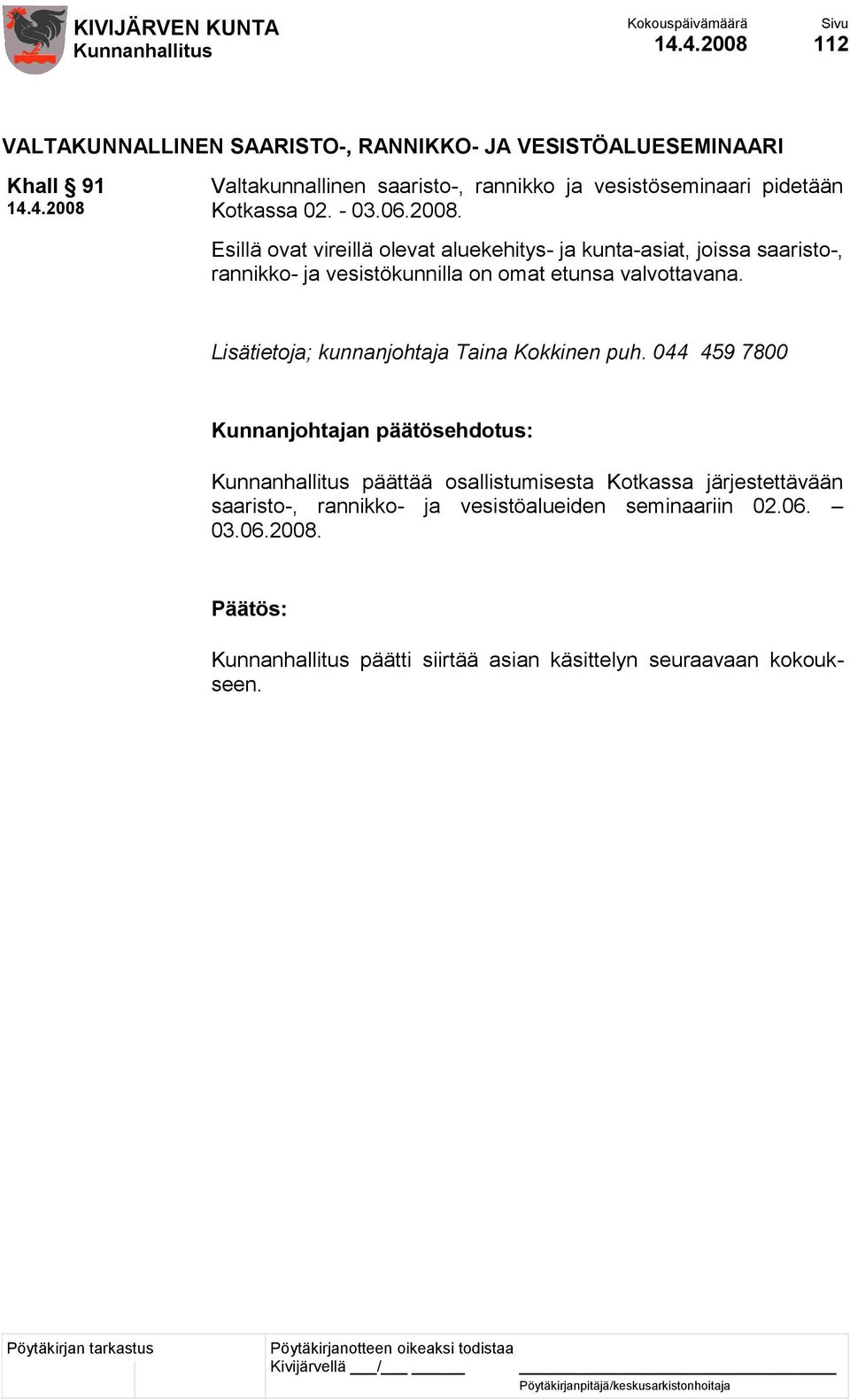 Esillä ovat vireillä olevat aluekehitys- ja kunta-asiat, joissa saaristo-, rannikko- ja vesistökunnilla on omat etunsa valvottavana.