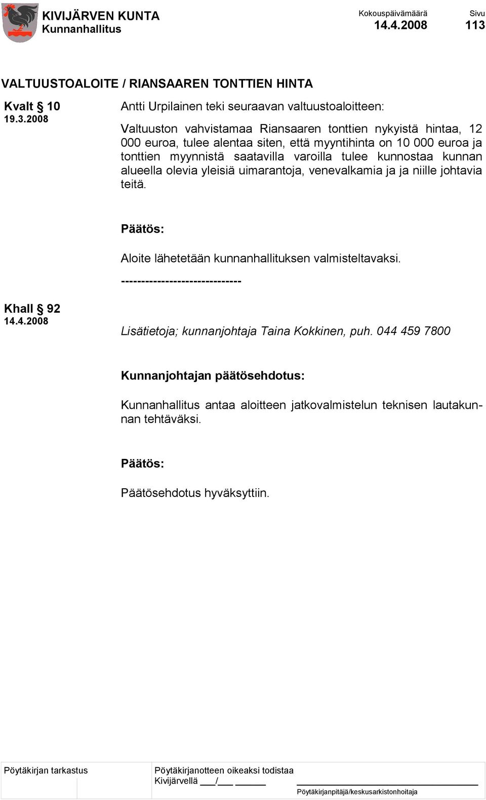 alueella olevia yleisiä uimarantoja, venevalkamia ja ja niille johtavia teitä. Aloite lähetetään kunnanhallituksen valmisteltavaksi.
