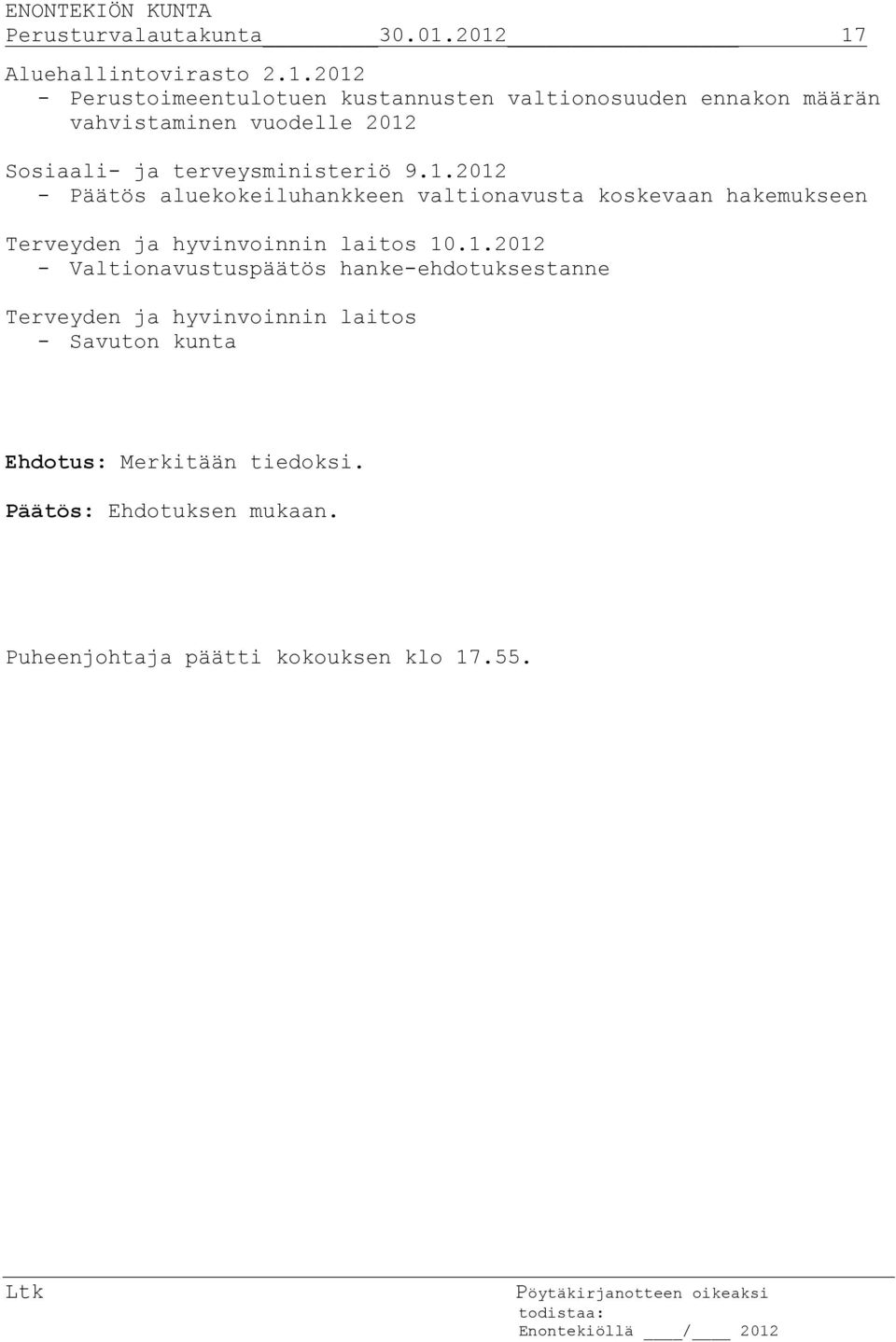 vuodelle 2012 Sosiaali- ja terveysministeriö 9.1.2012 - Päätös aluekokeiluhankkeen valtionavusta koskevaan hakemukseen Terveyden ja hyvinvoinnin laitos 10.
