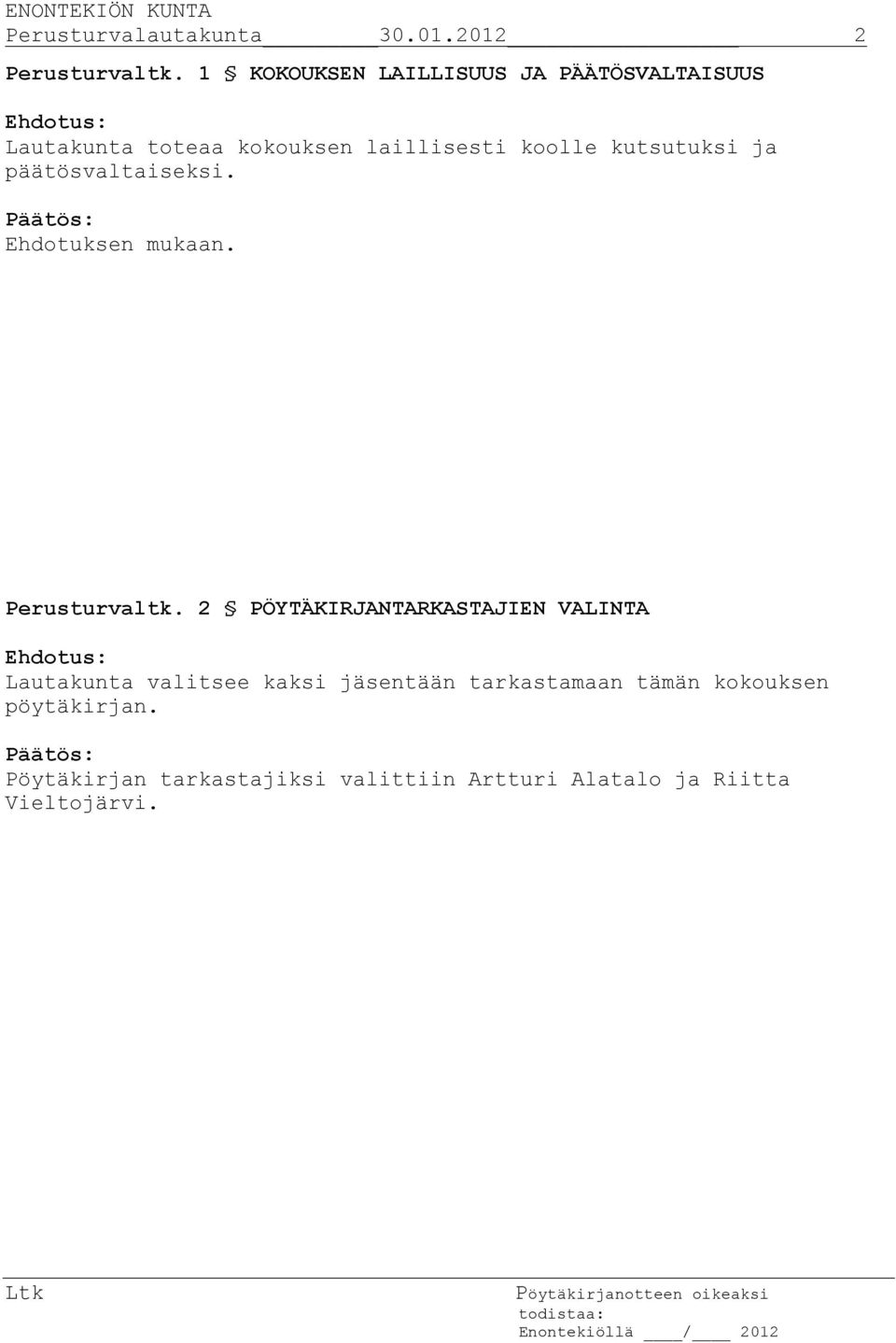 kutsutuksi ja päätösvaltaiseksi. Ehdotuksen mukaan. Perusturvaltk.