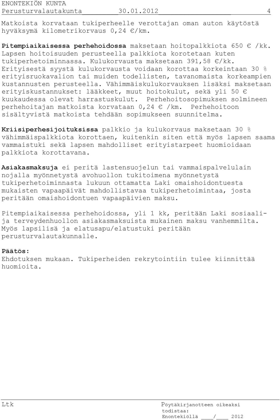 Erityisestä syystä kulukorvausta voidaan korottaa korkeintaan 30 % erityisruokavalion tai muiden todellisten, tavanomaista korkeampien kustannusten perusteella.