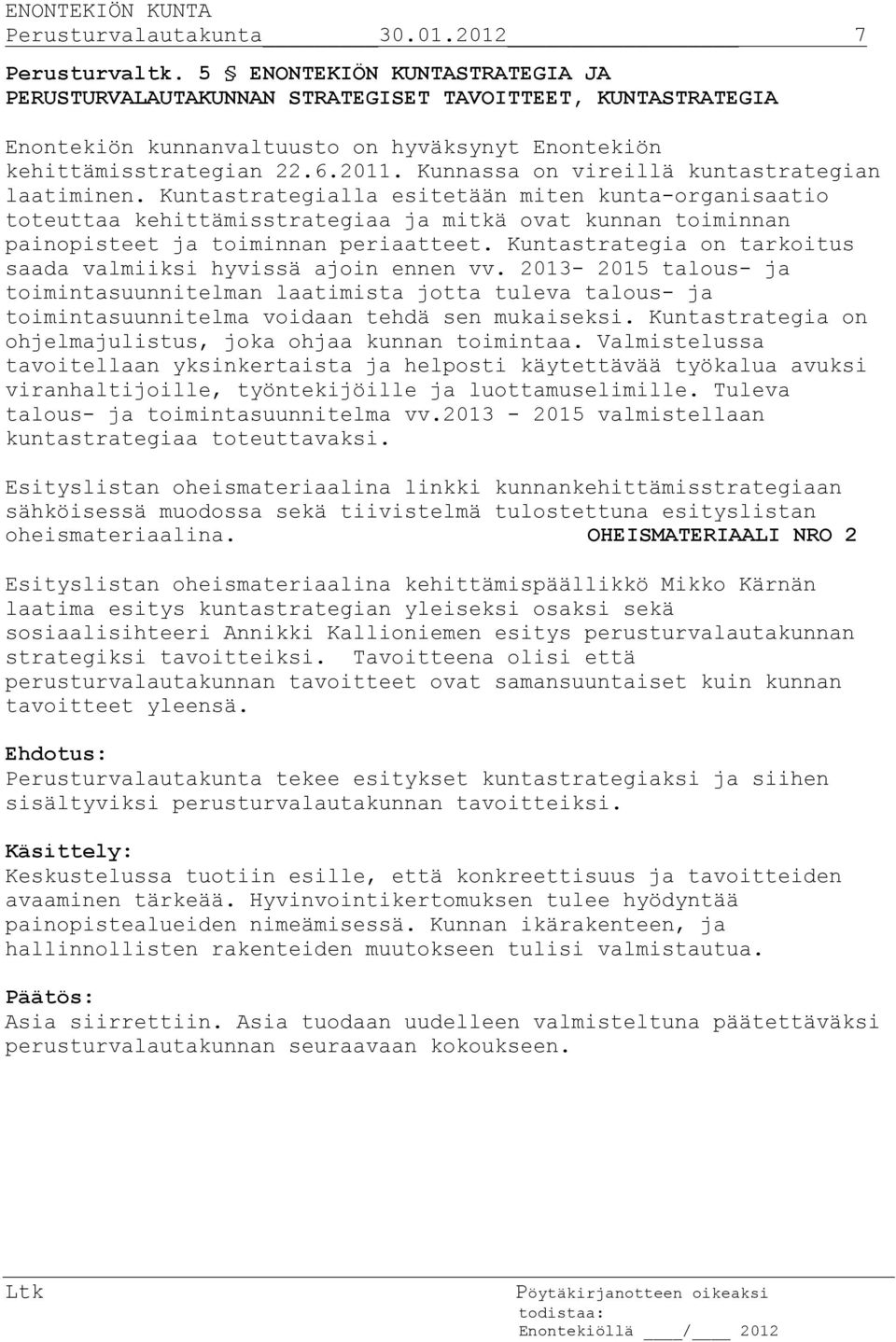 Kunnassa on vireillä kuntastrategian laatiminen.