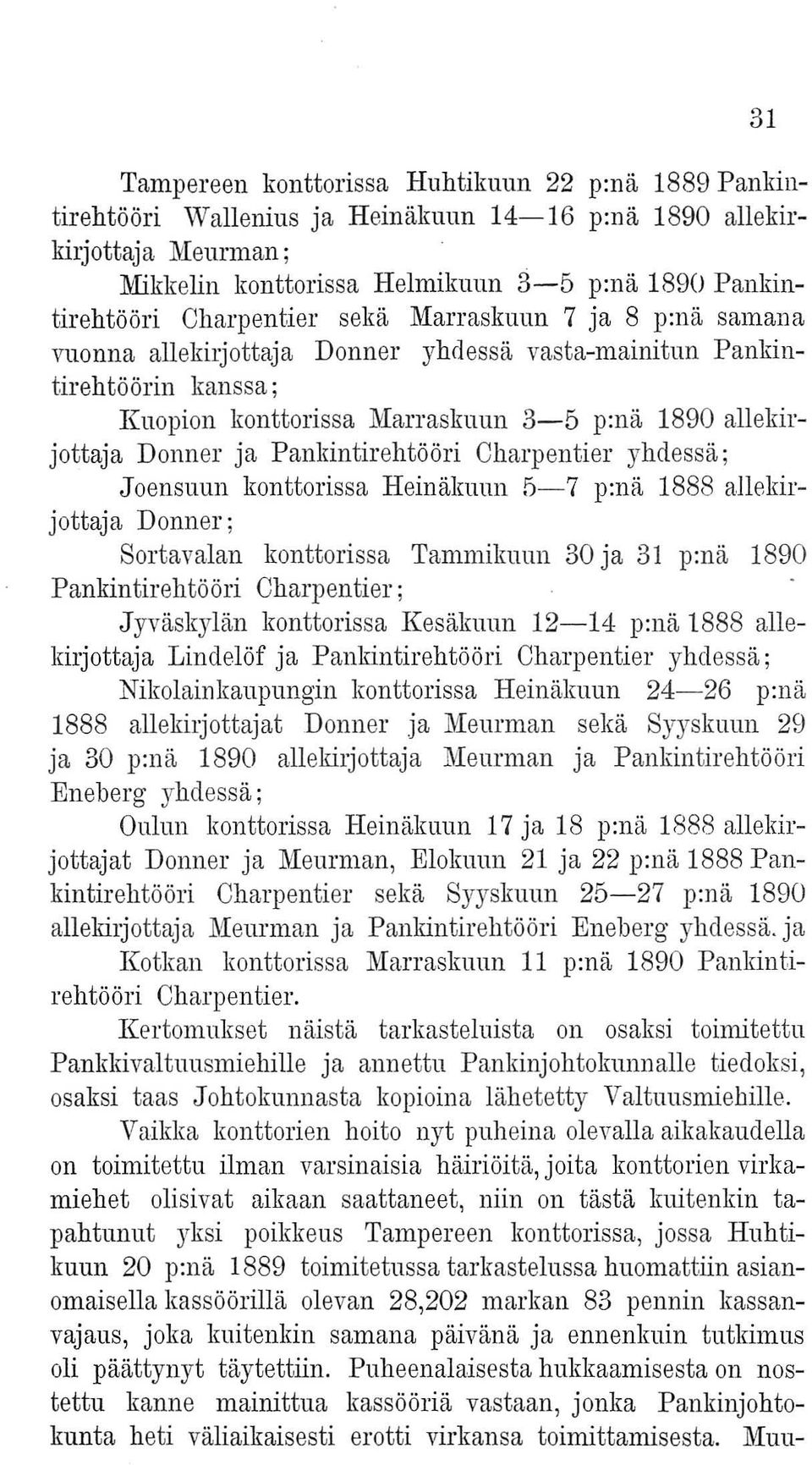 Pankintirehtööri Chal'pentiel' yhdessä; Joensuun konttorissa Heinäkuun 5-7 p:nä 1888 allekil' jottaja Donner; Sortavalan konttorissa Tammikuun 30 ja 31 p:nä 1890 Pankintirehtööri Charpentier;