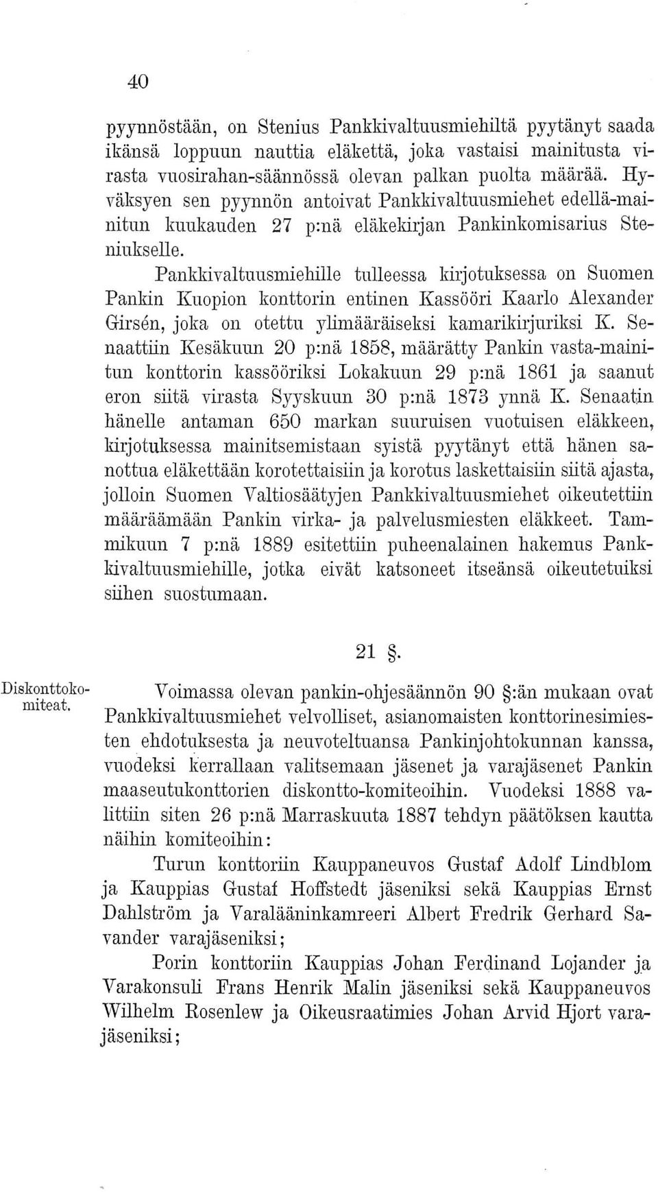 Pankkivaltuusmiehille tulleessa kiljotuksessa on Suomen Pankin Kuopion konttorin entinen Kassööri Kaarlo Alexander Girsen, joka on otettu ylimääräiseksi kamarikiljuriksi K.