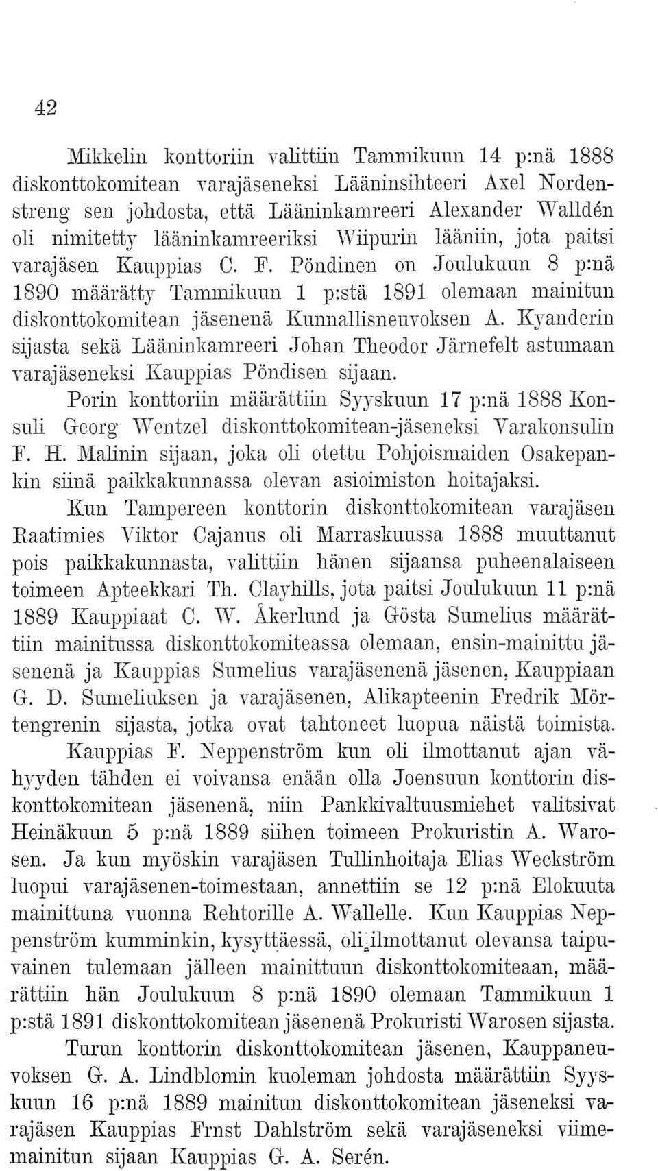 Pöndinen on Joulukuun 8 p:nä 1890 määrätty Tammikuun 1 p:stä 1891 olemaan mainitun diskonttokomitean jäsenenä Kunnallisneuvoksen A.