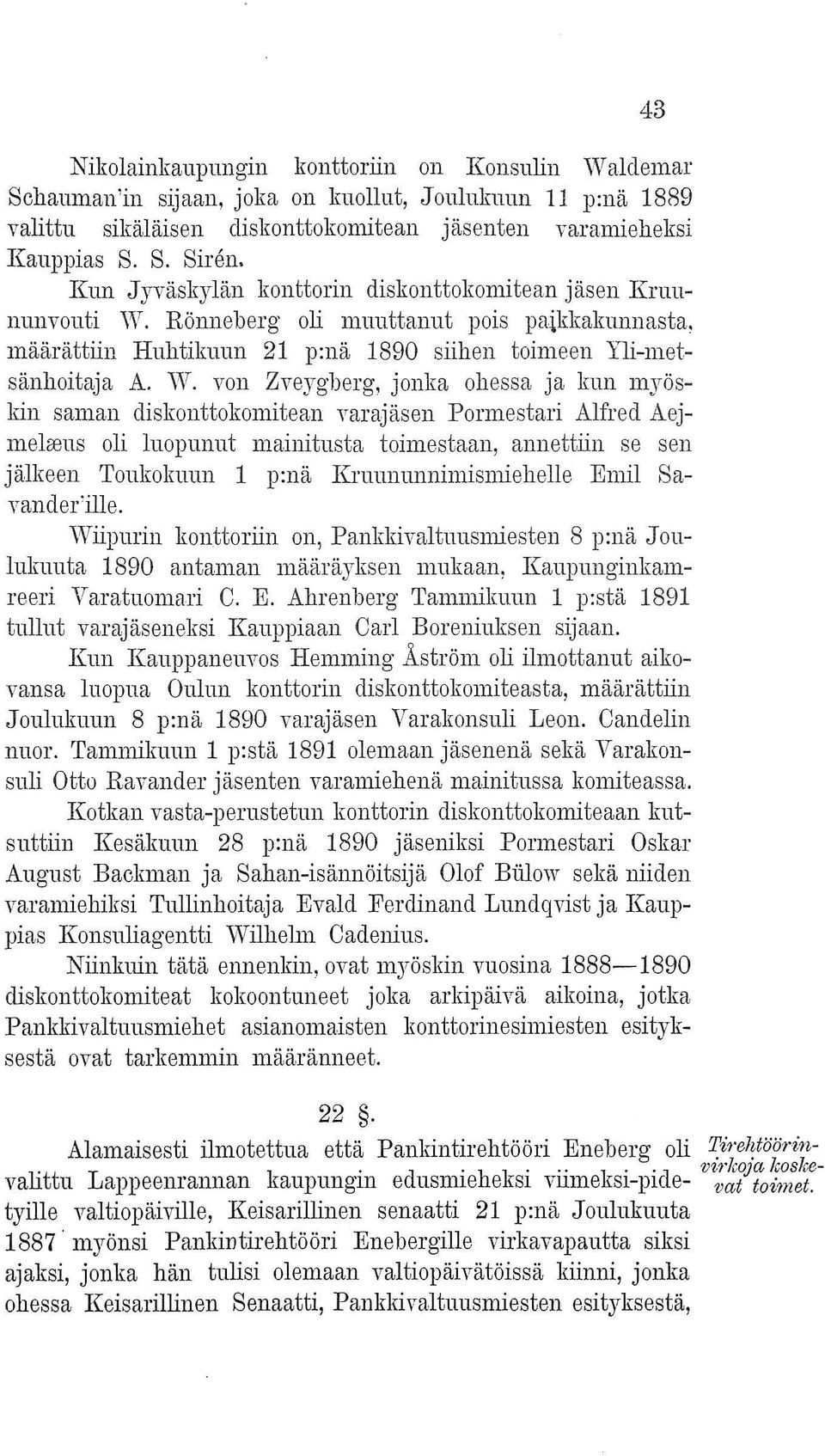 Rönneberg oli muuttanut pois paikkakunnasta. määrättiin Huhtikuun 21 p:nä 1890 siihen toimeen Yli-metsänhoitaja A. W.