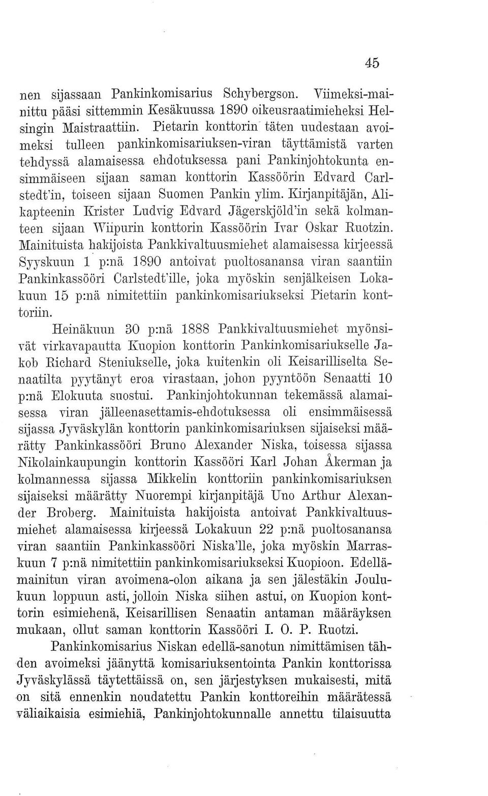 Edvard Carlstedt'in, toiseen sijaan Suomen Pankin ylim. Kiljanpitäjän, Alikapteenin Krister Ludvig Edvard Jägerskjöld'in sekä kolmanteen sijaan Wiipurin konttorin Kassöörin Ivar Oskar Ruotzin.
