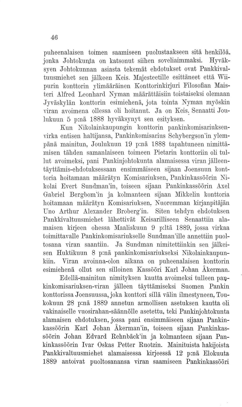 Majesteetille esittäneet että Wiipurin konttorin ylimääräinen Konttorinkiljuri Filosofian Maisteri Alfred Leonhard Nyman määrättäisiin toistaiseksi olemaan Jyväskylän konttorin esimiehenä, jota