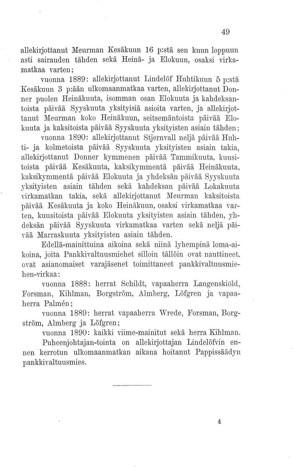 Heinäkuun, seitsemäntoista päivää Elokuuta ja kaksitoista päivää Syyskuuta yksityisten asiain tähden j vuonna 1890: allekiljottanut Stjernvall neljä päivää Huhti- ja kolmetoista päivää Syyskuuta