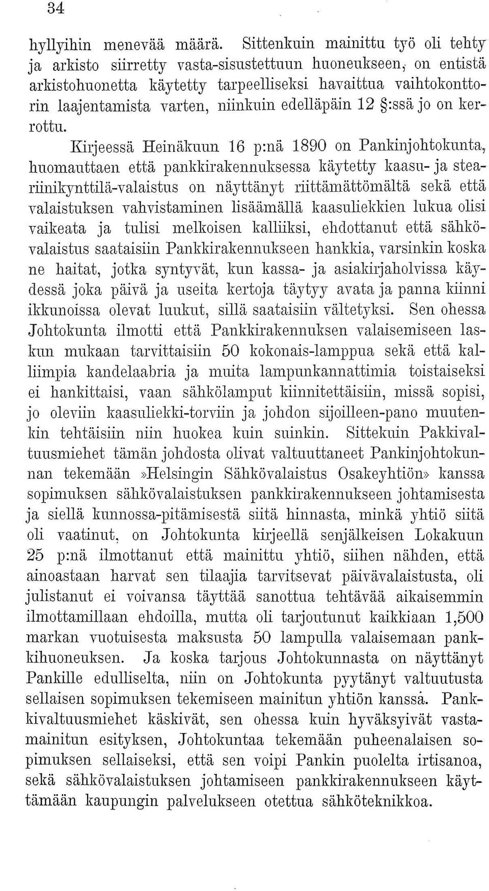 Kirjeessä Heinäkuun 16 p:nä 1890 on PankinjohtoImnta, huomauttaen että pankkirakennuksessa käytetty kaasu- ja steariinikynttilä-valaistus on näyttänyt riittämättömältä sekä että valaistuksen