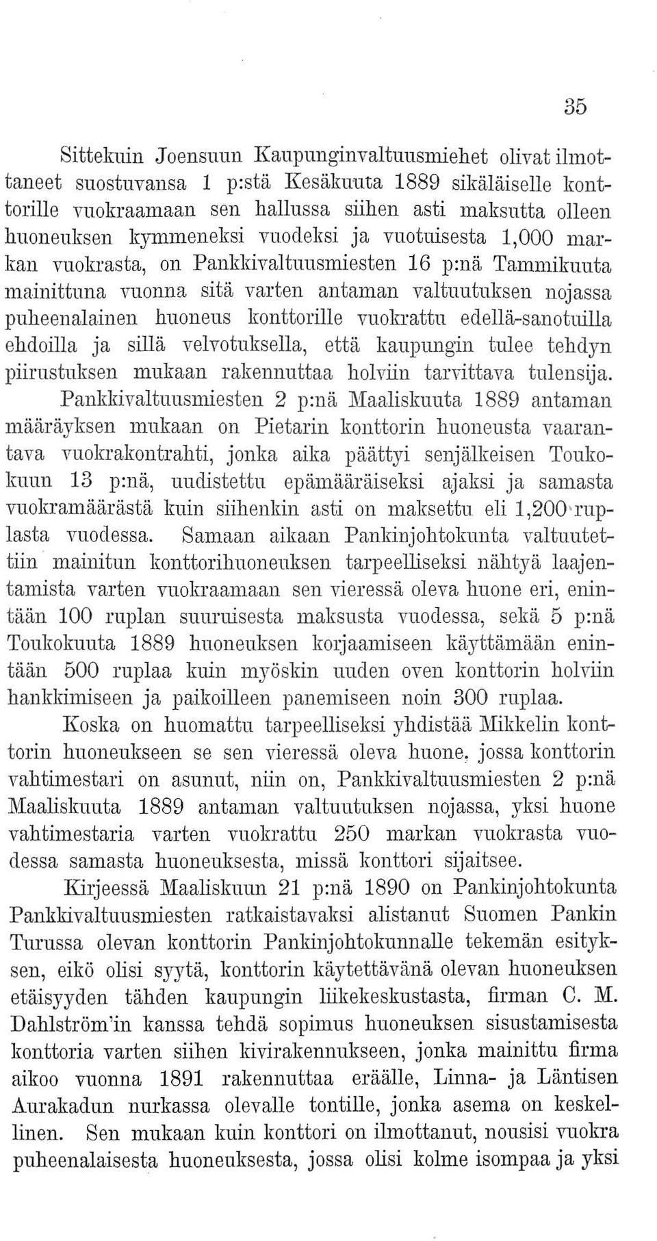 edellä-sanotuilla ehdoilla ja sillä velvotuksella, että kaupungin tulee tehdyn piirustuksen mukaan rakennuttaa hoiviin tarvittava tulensija.