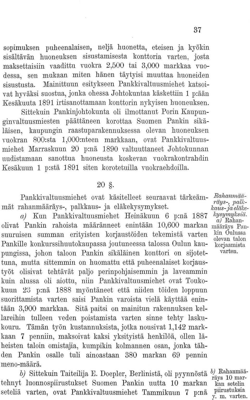 Mainittuun esitykseen Pankkivaltuusmiehet katsoivat hyväksi suostua, jonka ohessa Johtokuntaa käskettiin 1 p:ään Kesäkuuta 1891 irtisanottamaan konttorin nykyisen huoneuksen.