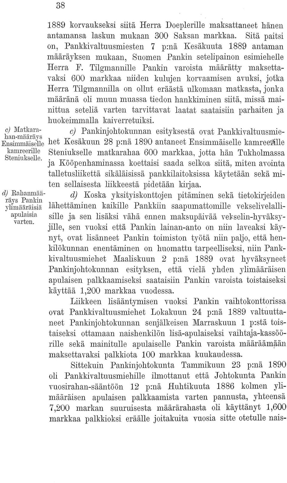 Tilgmannille Pankin varoista määrätty maksettavaksi 600 markkaa niiden kulujen korvaamisen avuksi, jotka Herra Tilgmannilla on ollut eräästä ulkomaan matkasta, jonka määränä oli muun muassa tiedon