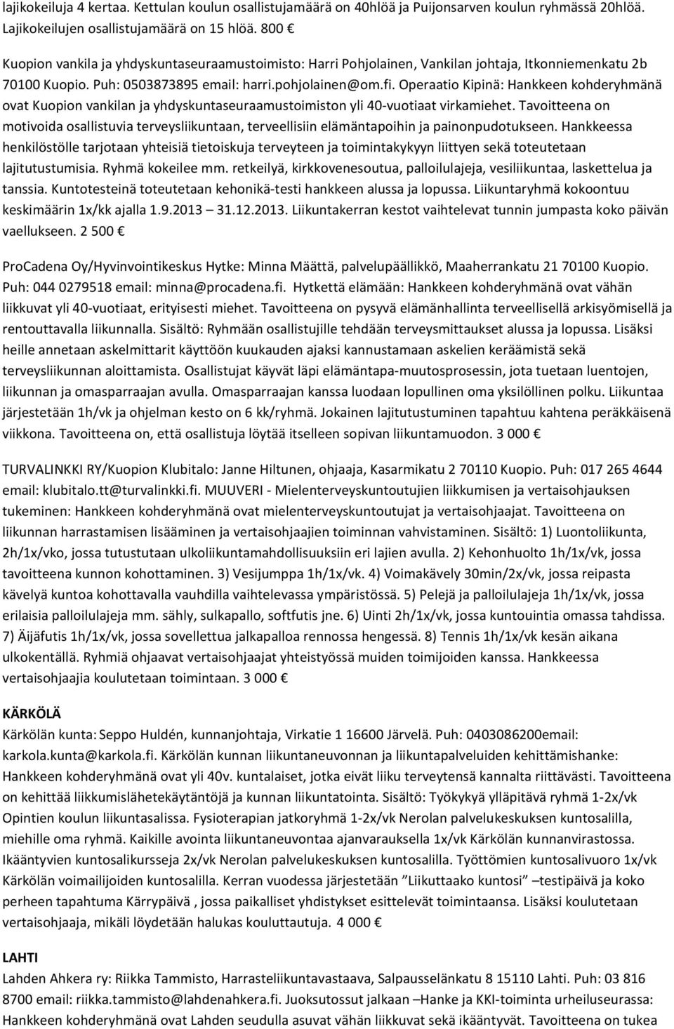 Operaatio Kipinä: Hankkeen kohderyhmänä ovat Kuopion vankilan ja yhdyskuntaseuraamustoimiston yli 40-vuotiaat virkamiehet.