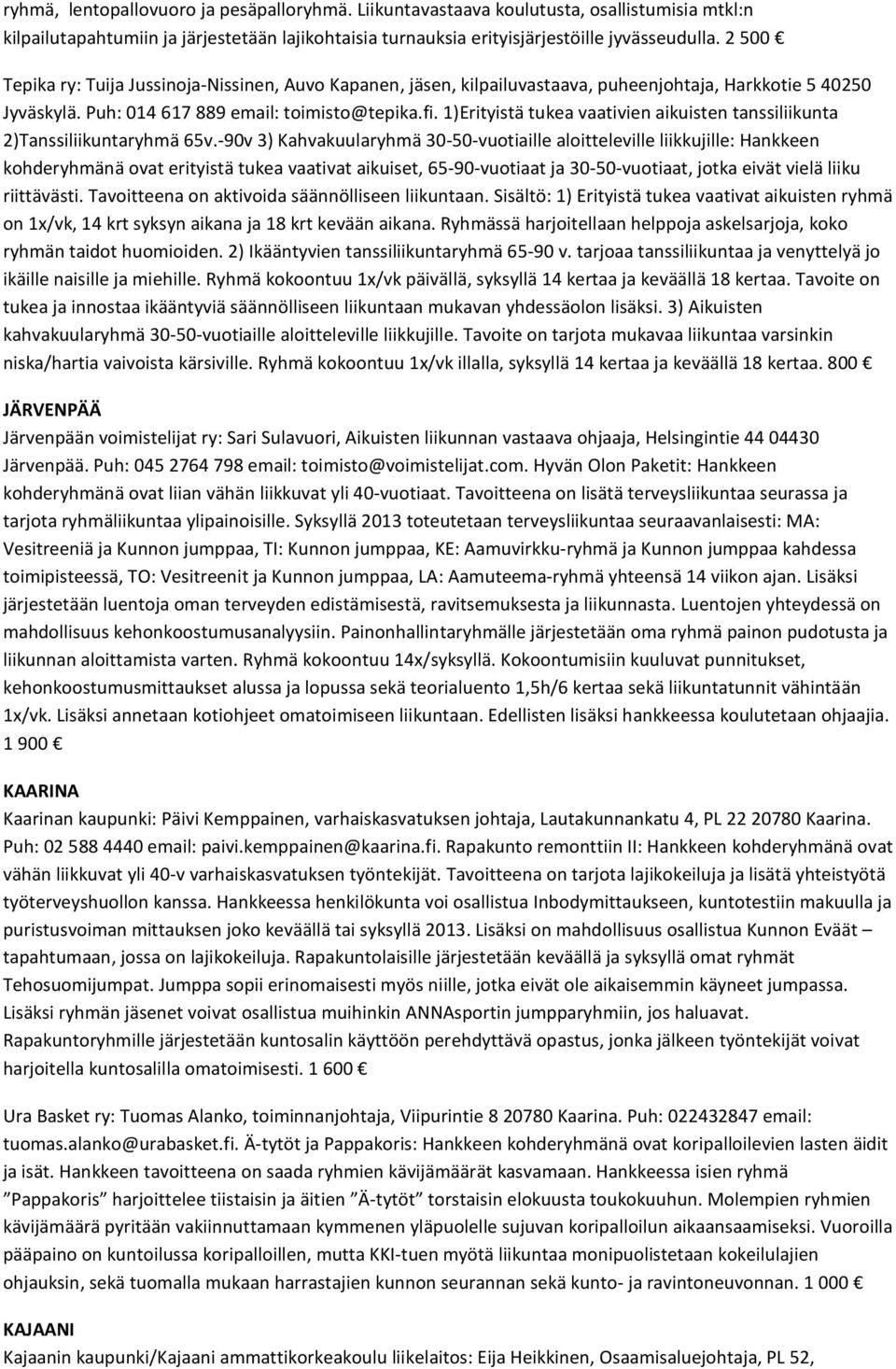 1)Erityistä tukea vaativien aikuisten tanssiliikunta 2)Tanssiliikuntaryhmä 65v.