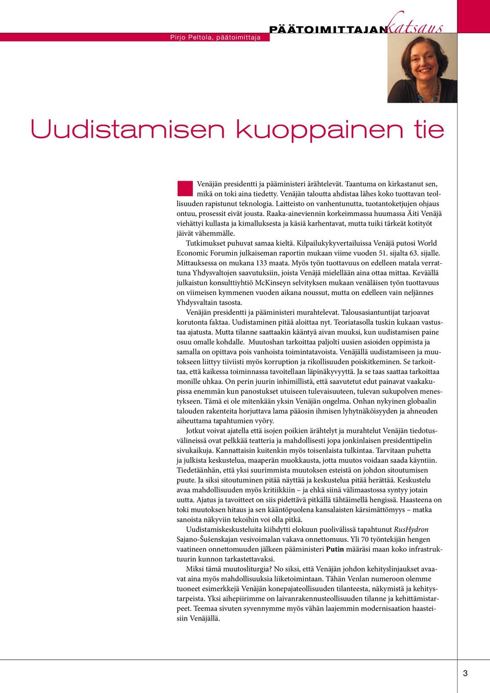 Raaka-aineviennin korkeimmassa huumassa Äiti Venäjä viehättyi kullasta ja kimalluksesta ja käsiä karhentavat, mutta tuiki tärkeät kotityöt jäivät vähemmälle. Tutkimukset puhuvat samaa kieltä.