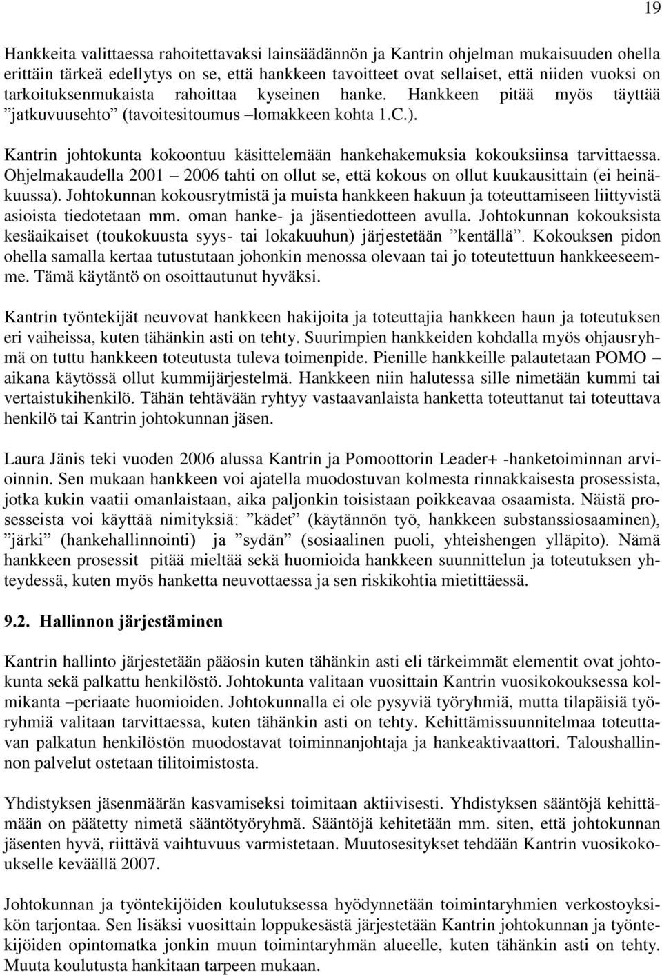 Kantrin johtokunta kokoontuu käsittelemään hankehakemuksia kokouksiinsa tarvittaessa. Ohjelmakaudella 2001 2006 tahti on ollut se, että kokous on ollut kuukausittain (ei heinäkuussa).