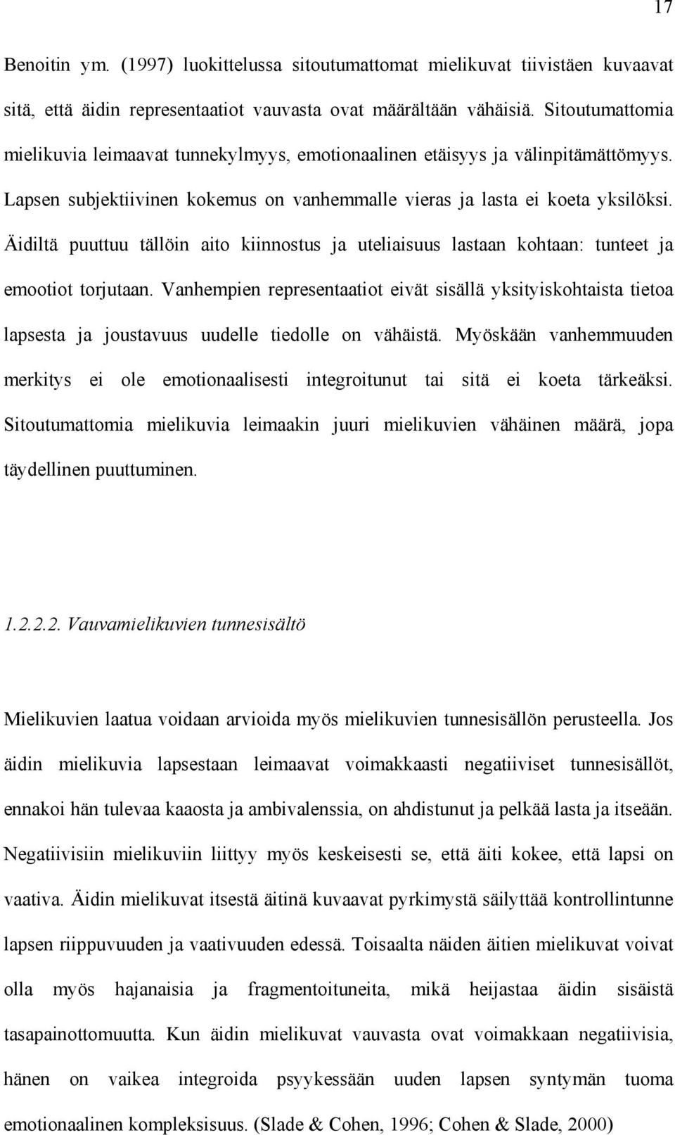 Äidiltä puuttuu tällöin aito kiinnostus ja uteliaisuus lastaan kohtaan: tunteet ja emootiot torjutaan.