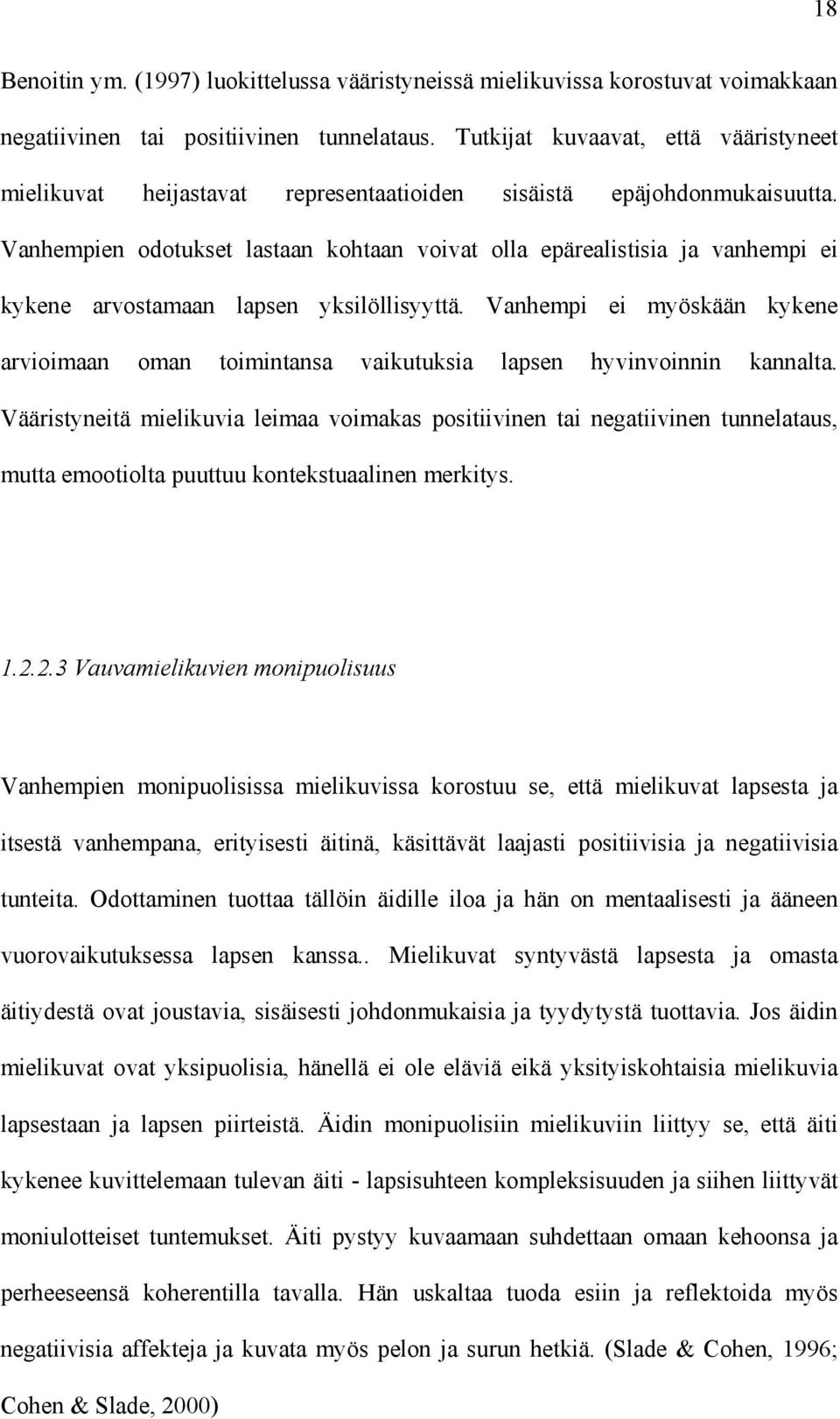 Vanhempien odotukset lastaan kohtaan voivat olla epärealistisia ja vanhempi ei kykene arvostamaan lapsen yksilöllisyyttä.