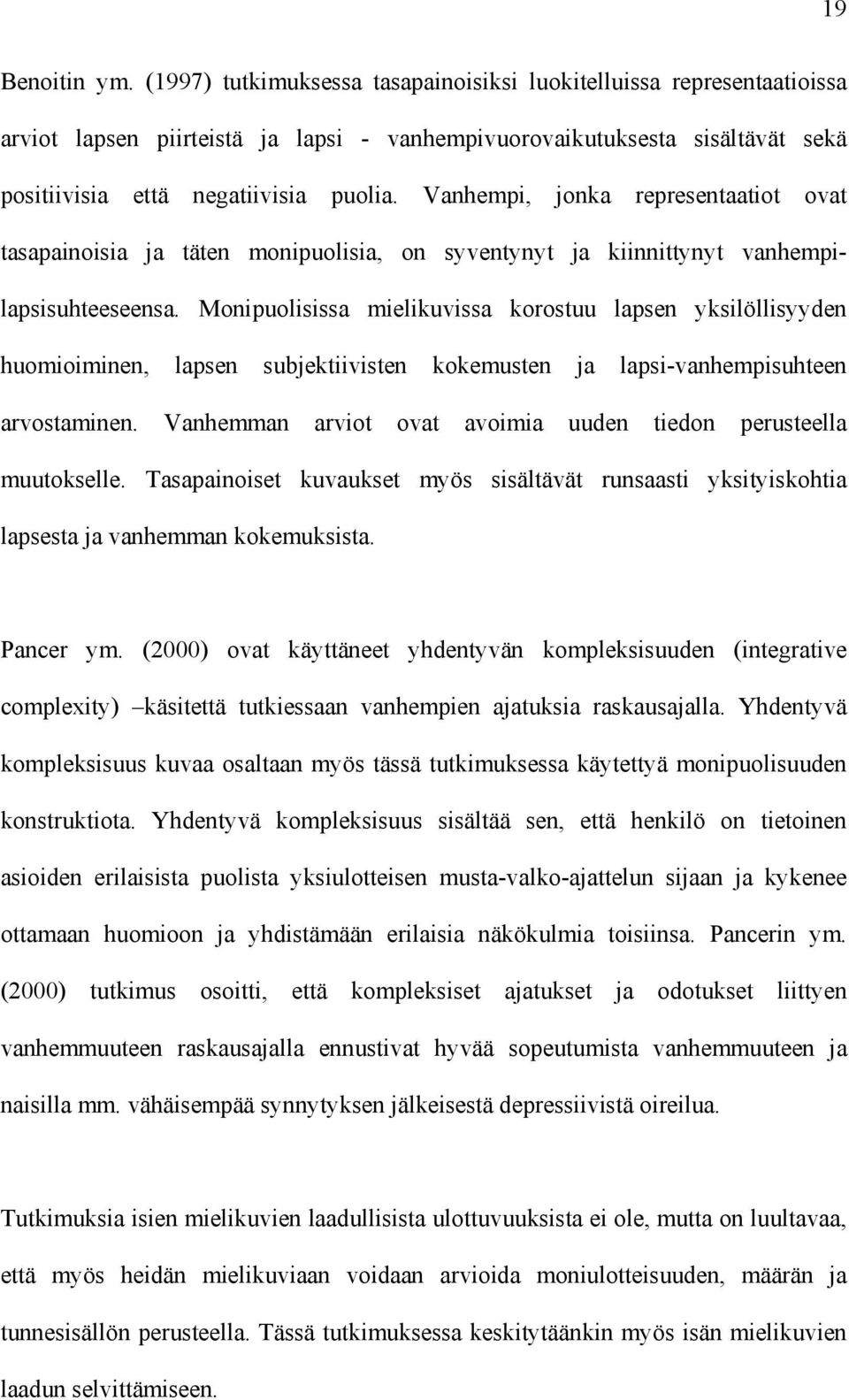 Vanhempi, jonka representaatiot ovat tasapainoisia ja täten monipuolisia, on syventynyt ja kiinnittynyt vanhempilapsisuhteeseensa.