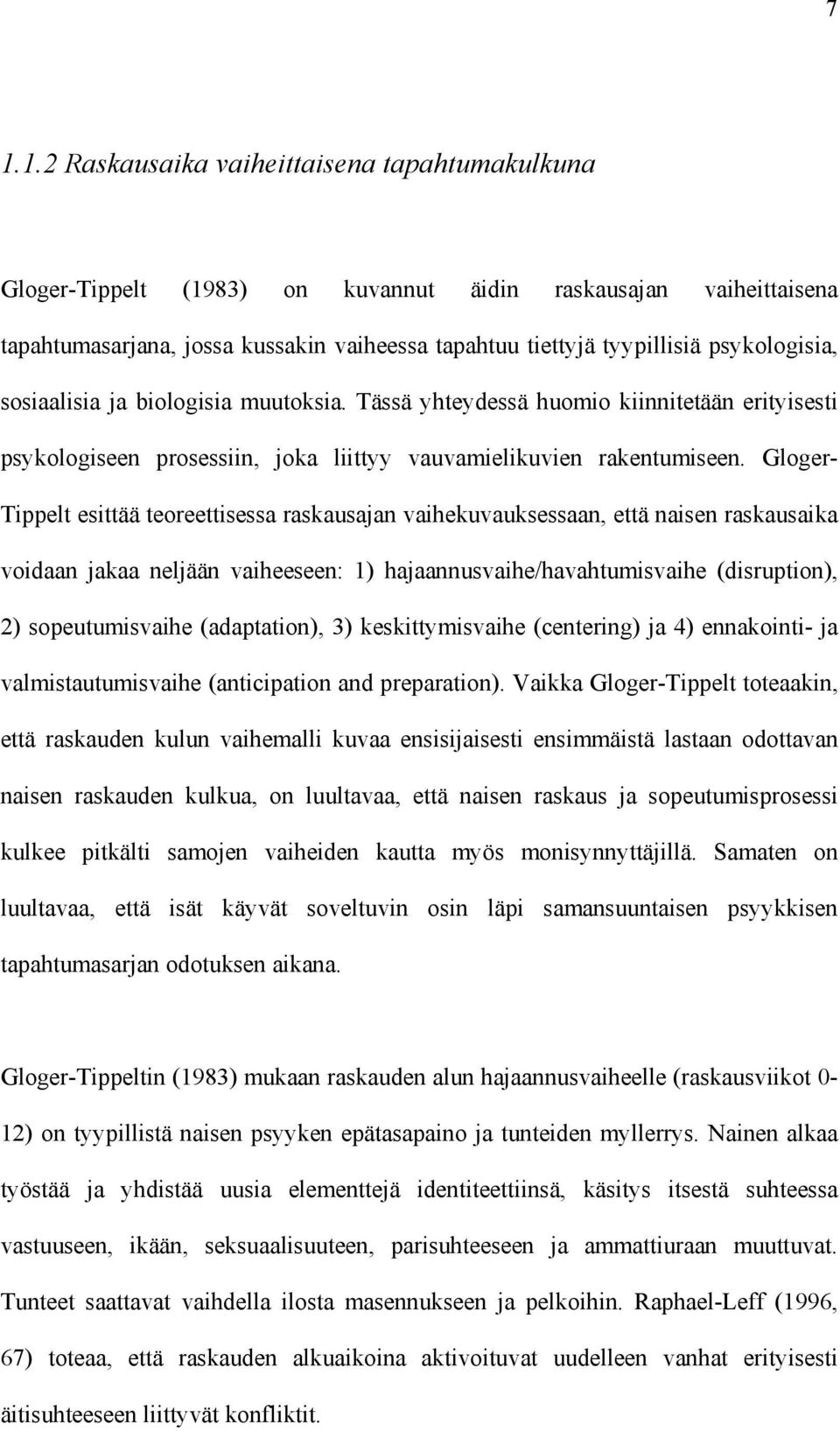 Gloger- Tippelt esittää teoreettisessa raskausajan vaihekuvauksessaan, että naisen raskausaika voidaan jakaa neljään vaiheeseen: 1) hajaannusvaihe/havahtumisvaihe (disruption), 2) sopeutumisvaihe