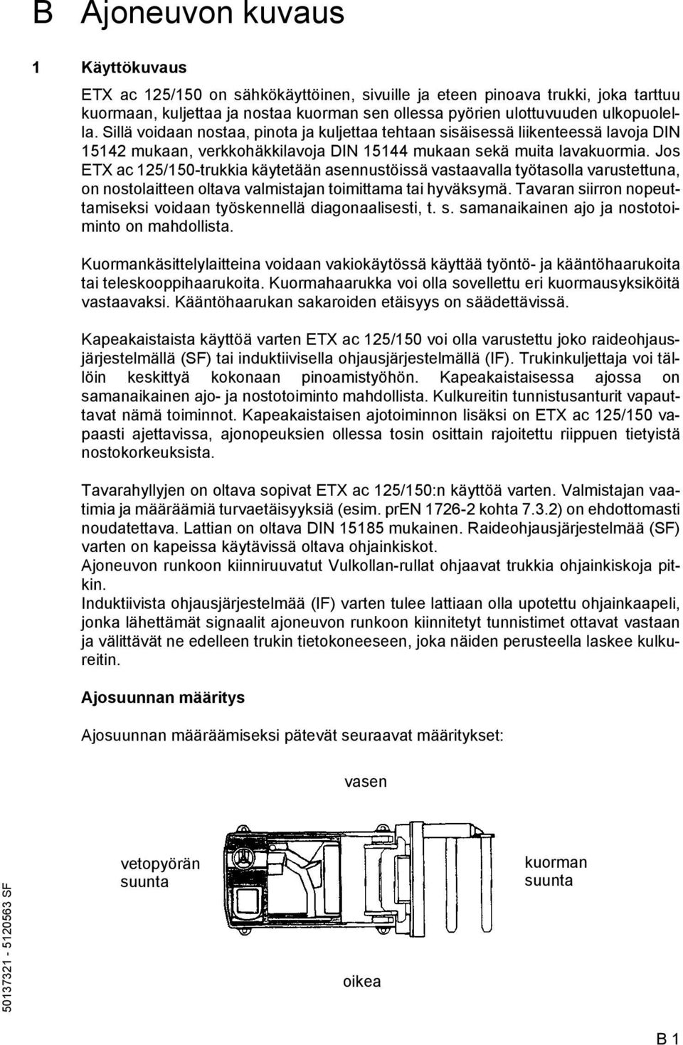 Jos ETX ac 125/150-trukkia käytetään asennustöissä vastaavalla työtasolla varustettuna, on nostolaitteen oltava valmistajan toimittama tai hyväksymä.