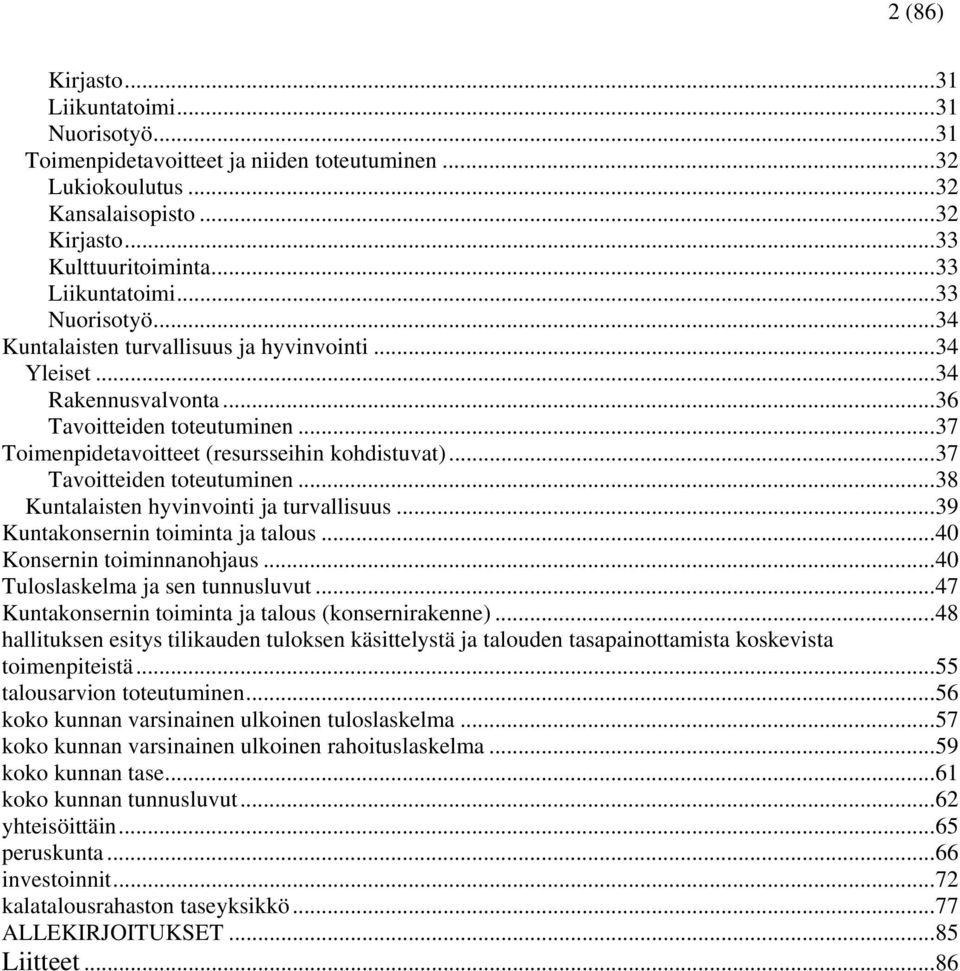 .. 37 Toimenpidetavoitteet (resursseihin kohdistuvat)... 37 Tavoitteiden toteutuminen... 38 Kuntalaisten hyvinvointi ja turvallisuus... 39 Kuntakonsernin toiminta ja talous.