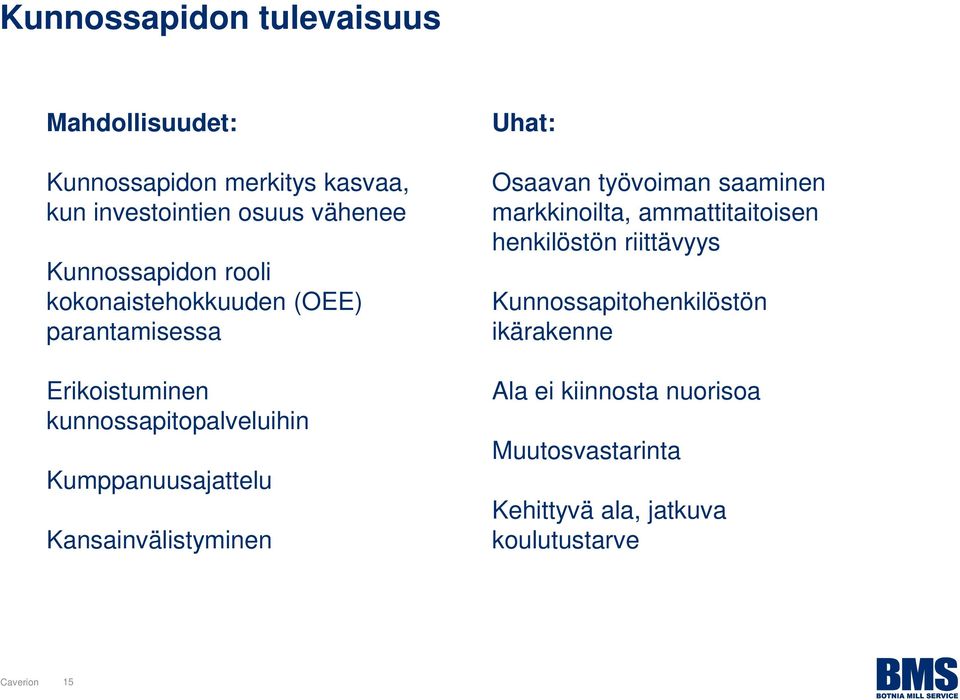 Kumppanuusajattelu Kansainvälistyminen Uhat: Osaavan työvoiman saaminen markkinoilta, ammattitaitoisen