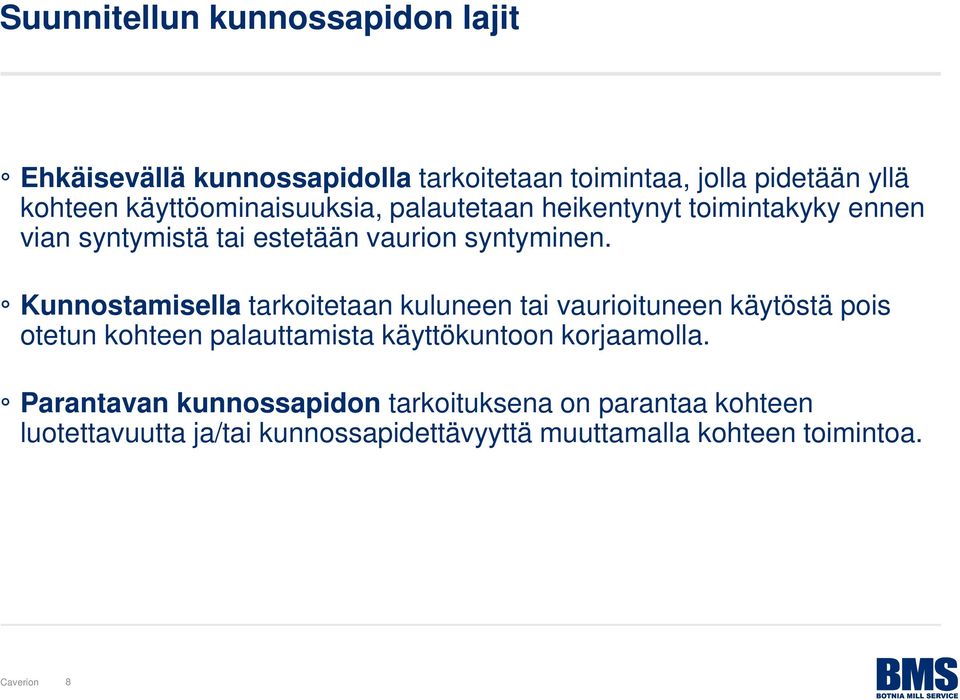 Kunnostamisella tarkoitetaan kuluneen tai vaurioituneen käytöstä pois otetun kohteen palauttamista käyttökuntoon