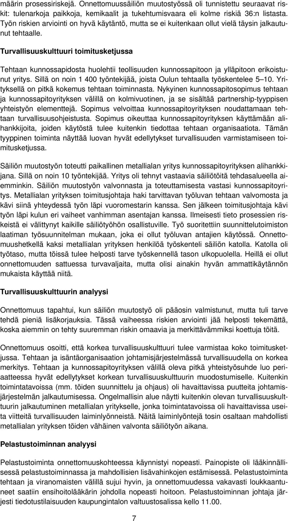 Turvallisuuskulttuuri toimitusketjussa Tehtaan kunnossapidosta huolehtii teollisuuden kunnossapitoon ja ylläpitoon erikoistunut yritys.