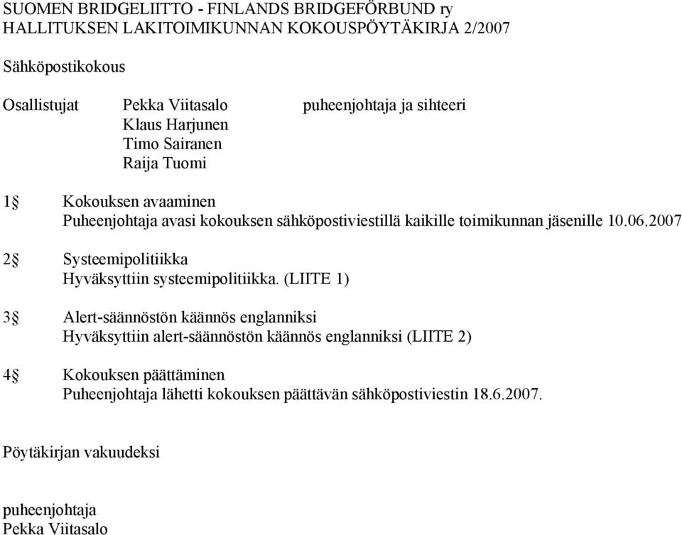 06.2007 2 Systeemipolitiikka Hyväksyttiin systeemipolitiikka.