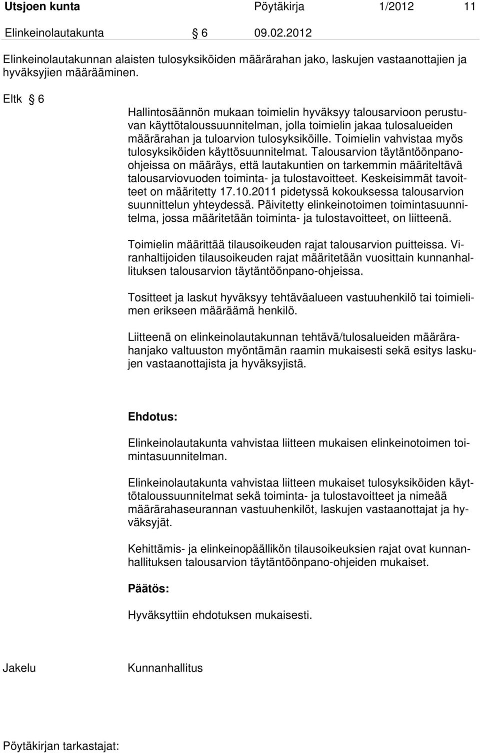 Toimielin vahvistaa myös tulosyksiköiden käyttösuunnitelmat. Talousarvion täytäntöönpanoohjeissa on määräys, että lautakuntien on tarkemmin määriteltävä talousarviovuoden toiminta- ja tulostavoitteet.