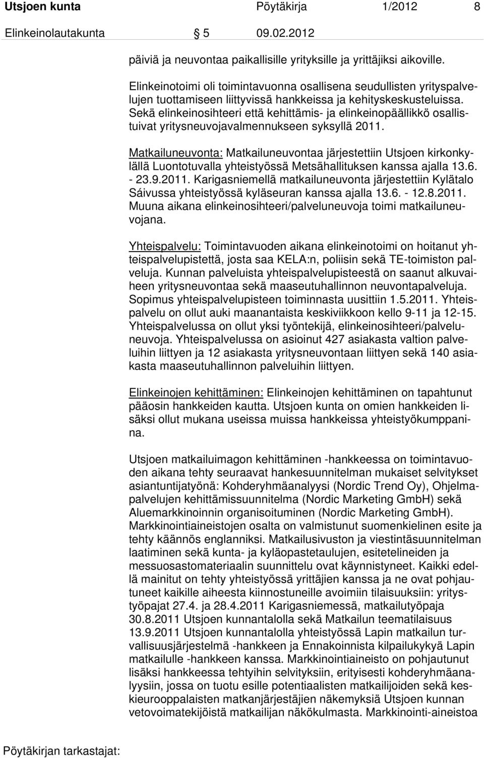 Sekä elinkeinosihteeri että kehittämis- ja elinkeinopäällikkö osallistuivat yritysneuvojavalmennukseen syksyllä 2011.