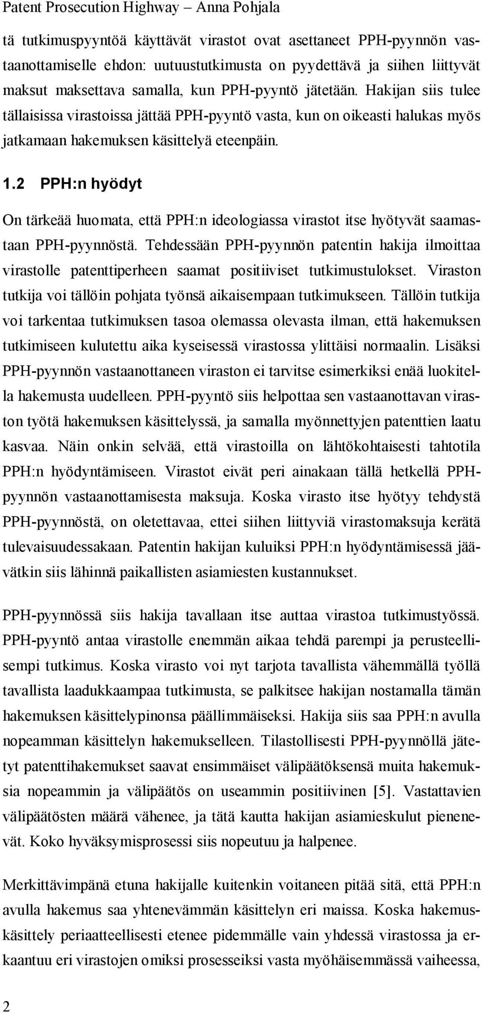 2 PPH:n hyödyt On tärkeää huomata, että PPH:n ideologiassa virastot itse hyötyvät saamastaan PPH-pyynnöstä.