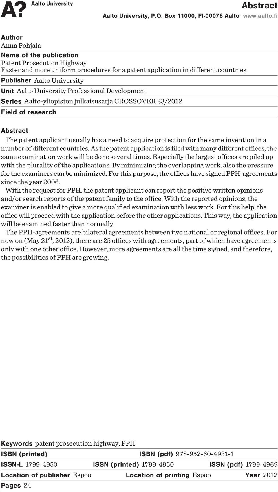 University Professional Development Series Aalto-yliopiston julkaisusarja CROSSOVER 23/2012 Field of research Abstract The patent applicant usually has a need to acquire protection for the same