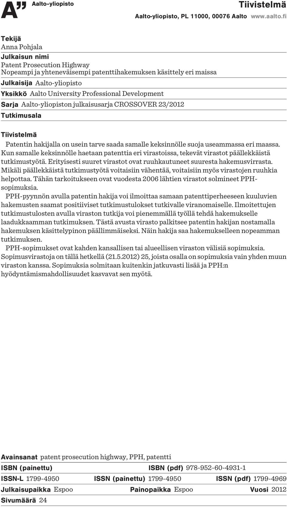 Development Sarja Aalto-yliopiston julkaisusarja CROSSOVER 23/2012 Tutkimusala Tiivistelmä Patentin hakijalla on usein tarve saada samalle keksinnölle suoja useammassa eri maassa.