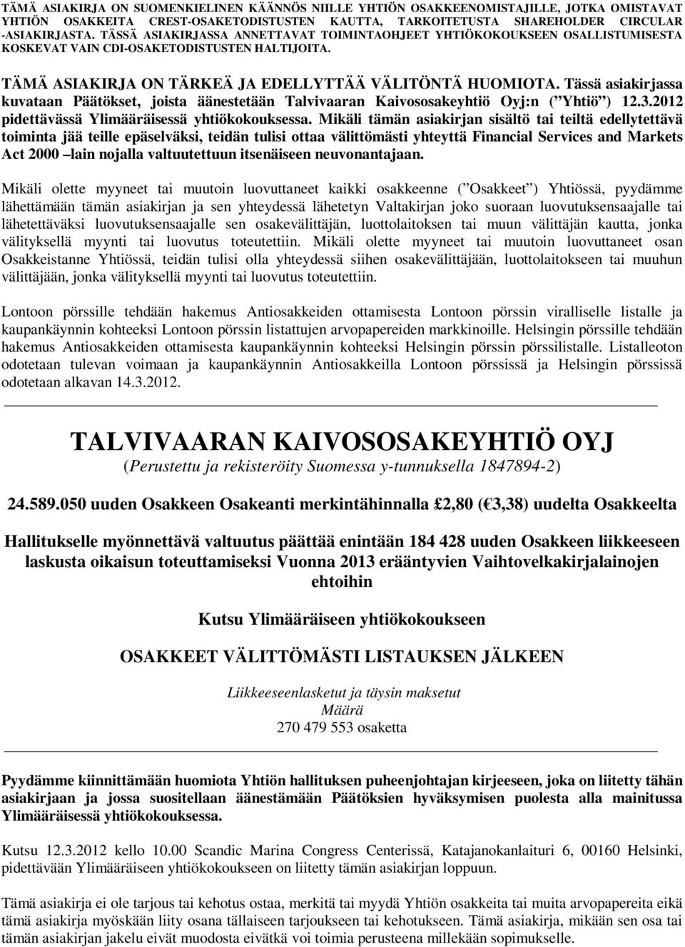 Mikäli tämän asiakirjan sisältö tai teiltä edellytettävä toiminta jää teille epäselväksi, teidän tulisi ottaa välittömästi yhteyttä Financial Services and Markets Act 2000 lain nojalla valtuutettuun