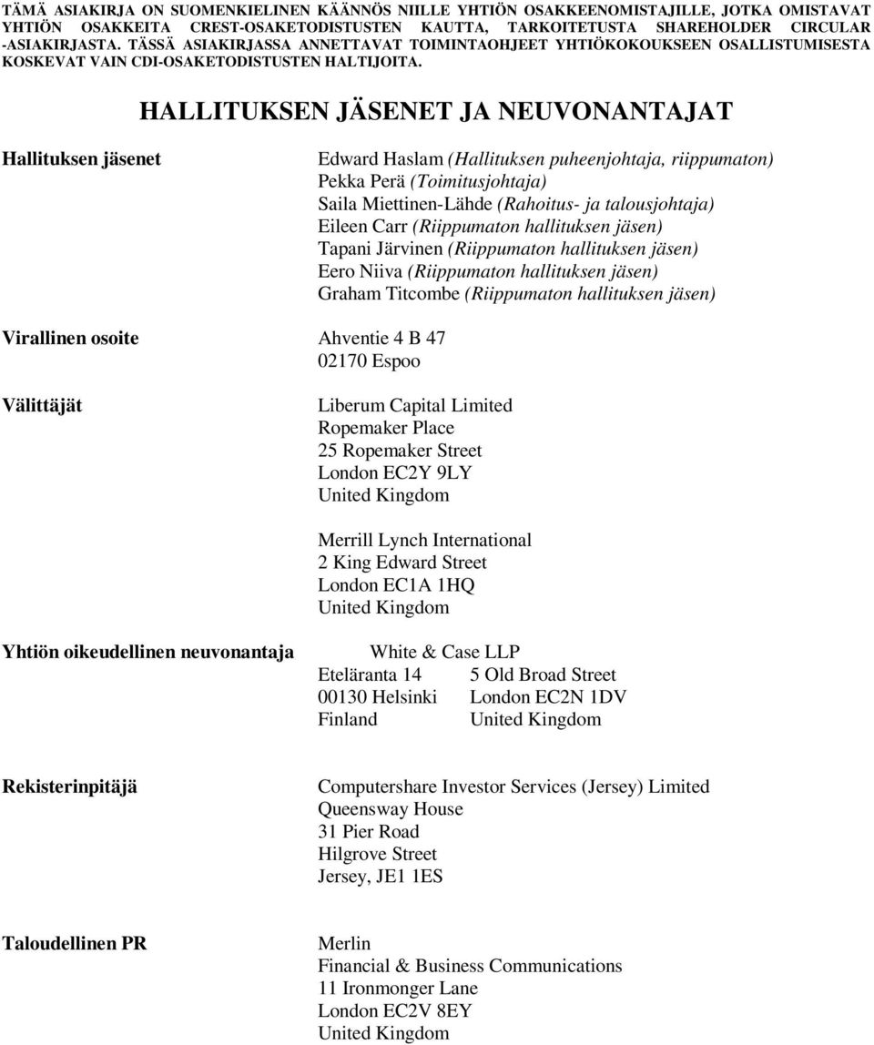 Ahventie 4 B 47 02170 Espoo Välittäjät Liberum Capital Limited Ropemaker Place 25 Ropemaker Street London EC2Y 9LY United Kingdom Merrill Lynch International 2 King Edward Street London EC1A 1HQ