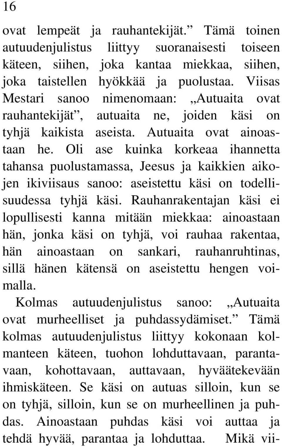 Oli ase kuinka korkeaa ihannetta tahansa puolustamassa, Jeesus ja kaikkien aikojen ikiviisaus sanoo: aseistettu käsi on todellisuudessa tyhjä käsi.