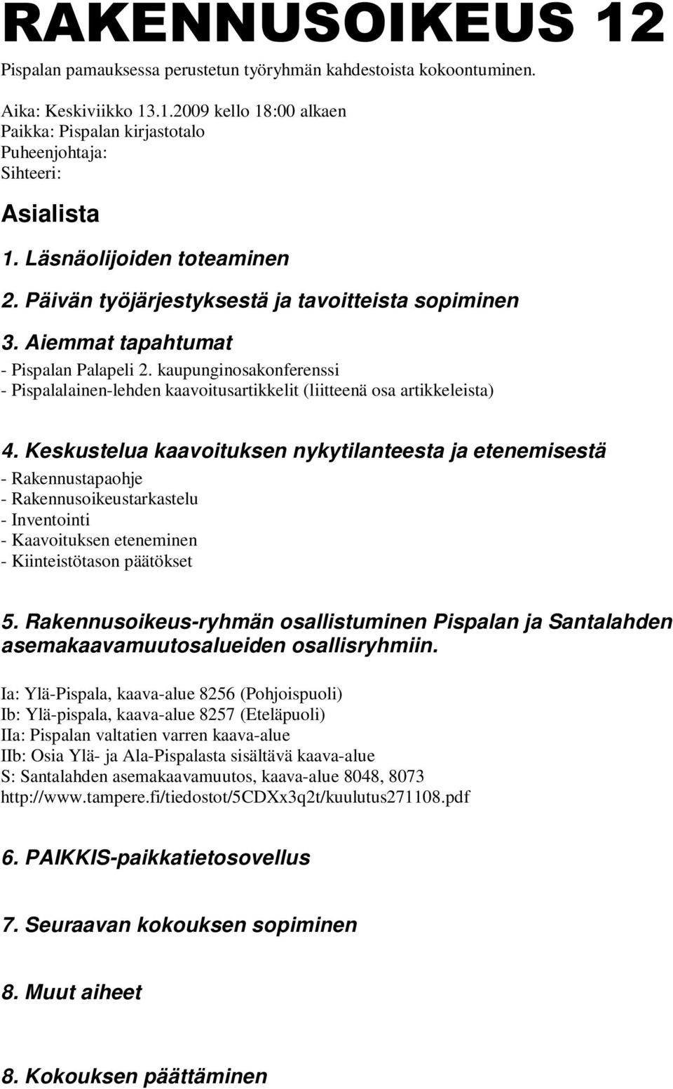 kaupunginosakonferenssi - Pispalalainen-lehden kaavoitusartikkelit (liitteenä osa artikkeleista) 4.