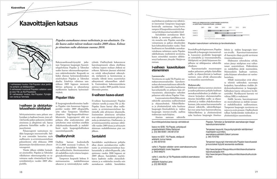 Suunnittelupalveluissa kaavoja valmistelevat: kaava nro 8256, Ylä-Pispala, pohjoispuoli projektiarkkitehti Riikka Rahkonen p.