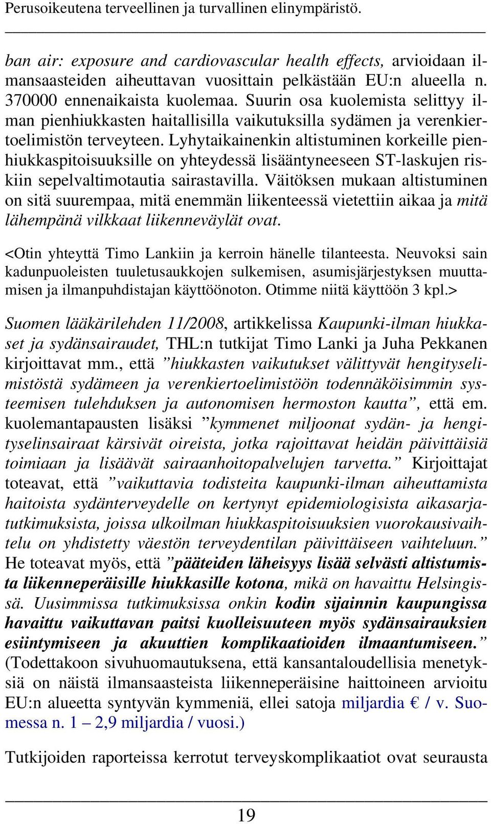 Lyhytaikainenkin altistuminen korkeille pienhiukkaspitoisuuksille on yhteydessä lisääntyneeseen ST-laskujen riskiin sepelvaltimotautia sairastavilla.