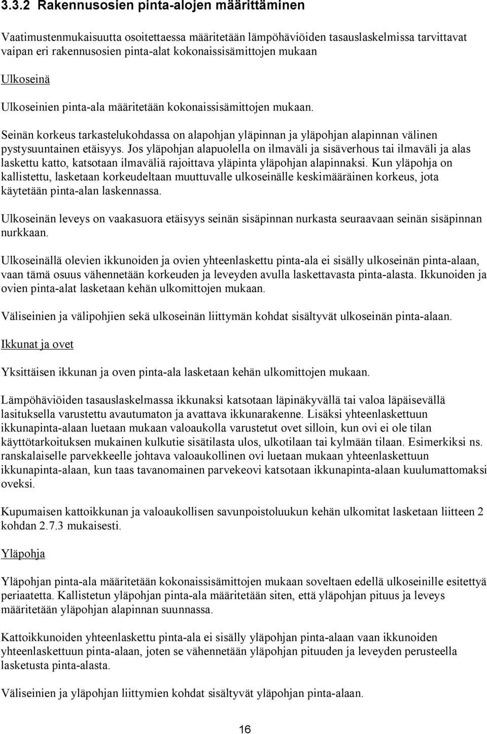 Jos yläpohjan alapuolella on ilmaväli ja sisäverhous tai ilmaväli ja alas laskettu katto, katsotaan ilmaväliä rajoittava yläpinta yläpohjan alapinnaksi.