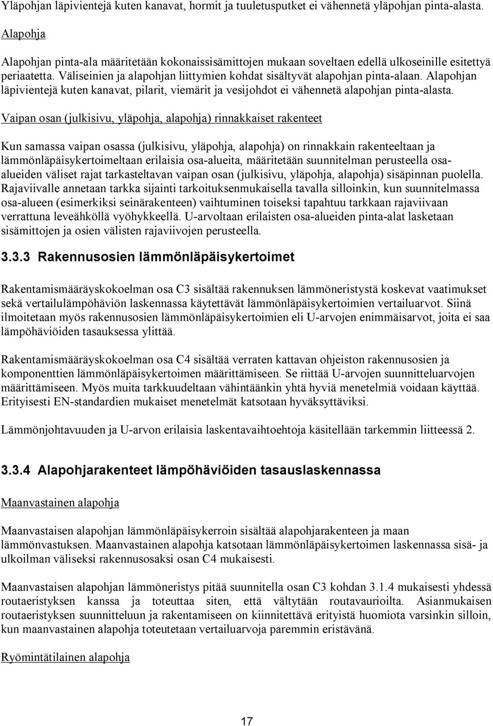 Alapohjan läpivientejä kuten kanavat, pilarit, viemärit ja vesijohdot ei vähennetä alapohjan pinta alasta.