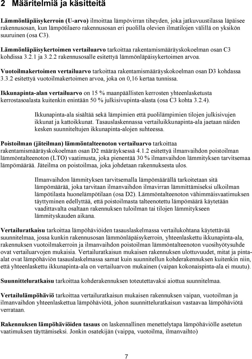 Vuotoilmakertoimen vertailuarvo tarkoittaa rakentamismääräyskokoelman osan D3 kohdassa 3.3.2 esitettyä vuotoilmakertoimen arvoa, joka on 0,16 kertaa tunnissa.