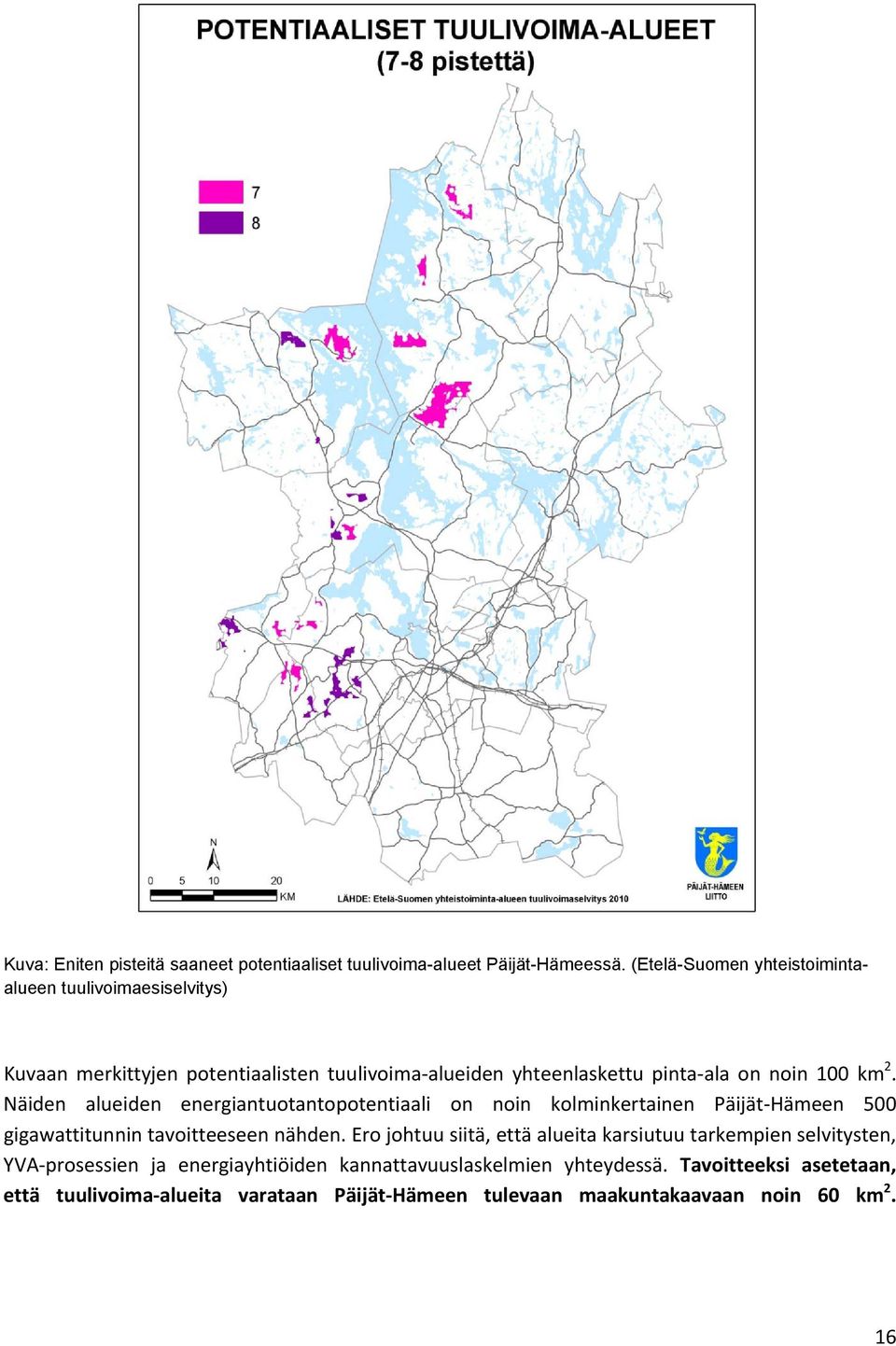 km 2. Näiden alueiden energiantuotantopotentiaali on noin kolminkertainen Päijät Hämeen 500 gigawattitunnin tavoitteeseen nähden.